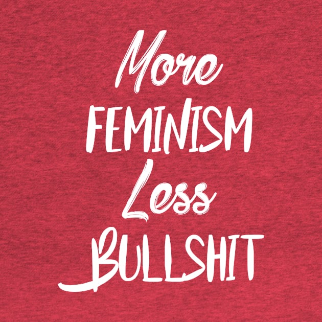 More Feminism Less Bullshit by CrystalQueerClothing